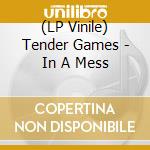 (LP Vinile) Tender Games - In A Mess lp vinile di Games Tender