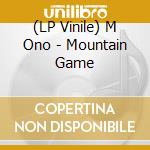(LP Vinile) M Ono - Mountain Game lp vinile di M Ono