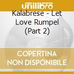 Kalabrese - Let Love Rumpel (Part 2) cd