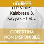 (LP Vinile) Kalabrese & Kayyak - Let Love Find Itself / You Blow My Mind vinile