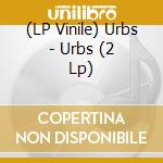 (LP Vinile) Urbs - Urbs (2 Lp) lp vinile di Urbs