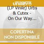 (LP Vinile) Urbs & Cutex - On Our Way (2Lp+Mp3) vinile