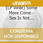 (LP Vinile) Some More Crime - Sex Is Not Right Ep (Ltd Edition) vinile