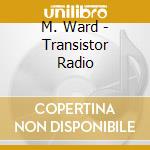 M. Ward - Transistor Radio cd