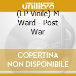 (LP Vinile) M Ward - Post War lp vinile di M Ward