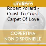 Robert Pollard - Coast To Coast Carpet Of Love cd
