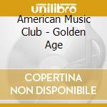 American Music Club - Golden Age cd musicale di American Music Club