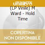 (LP Vinile) M Ward - Hold Time vinile