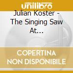 Julian Koster - The Singing Saw At Christmastime cd musicale di Julian Koster