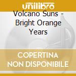 Volcano Suns - Bright Orange Years