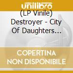 (LP Vinile) Destroyer - City Of Daughters (Reissue) vinile