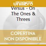 Versus - On The Ones & Threes cd musicale di Versus