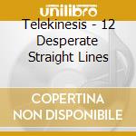 Telekinesis - 12 Desperate Straight Lines cd musicale di Telekinesis