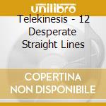 Telekinesis - 12 Desperate Straight Lines cd