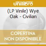 (LP Vinile) Wye Oak - Civilian vinile
