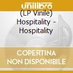 (LP Vinile) Hospitality - Hospitality lp vinile di Hospitality