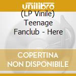 (LP Vinile) Teenage Fanclub - Here lp vinile di Teenage Fanclub