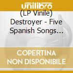 (LP Vinile) Destroyer - Five Spanish Songs (Dlcd) vinile