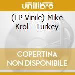 (LP Vinile) Mike Krol - Turkey lp vinile di Mike Krol
