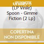 (LP Vinile) Spoon - Gimme Fiction (2 Lp) lp vinile di Spoon