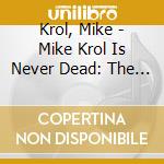 Krol, Mike - Mike Krol Is Never Dead: The First Two R (3 Cd) cd