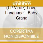 (LP Vinile) Love Language - Baby Grand vinile
