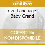 Love Language - Baby Grand cd