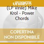 (LP Vinile) Mike Krol - Power Chords lp vinile di Mike Krol