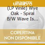 (LP Vinile) Wye Oak - Spiral B/W Wave Is Not The Water (Red Colored Vinyl, Limited) (7') vinile