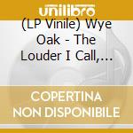 (LP Vinile) Wye Oak - The Louder I Call, The Faster It Runs vinile