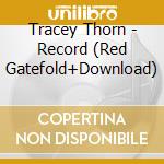 Tracey Thorn - Record (Red Gatefold+Download) cd musicale di Tracey Thorn