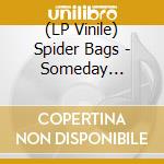 (LP Vinile) Spider Bags - Someday Everything Will Be Fine (Coloured) lp vinile di Spider Bags
