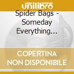 Spider Bags - Someday Everything Will Be Fine cd musicale di Spider Bags