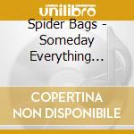 Spider Bags - Someday Everything Will Be Fine cd