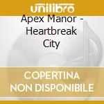 Apex Manor - Heartbreak City cd