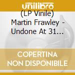 (LP Vinile) Martin Frawley - Undone At 31 (Coloured)