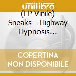 (LP Vinile) Sneaks - Highway Hypnosis (Coloured) lp vinile di Sneaks