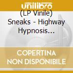(LP Vinile) Sneaks - Highway Hypnosis (Coloured) vinile