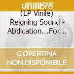 (LP Vinile) Reigning Sound - Abdication...For Your Love vinile