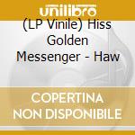 (LP Vinile) Hiss Golden Messenger - Haw lp vinile di Hiss Golden Messenger