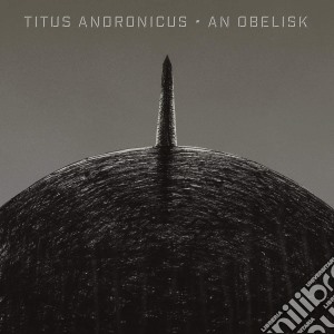 Titus Andronicus - An Obelisk cd musicale