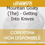 Mountain Goats (The) - Getting Into Knives cd