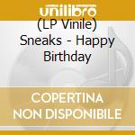 (LP Vinile) Sneaks - Happy Birthday lp vinile