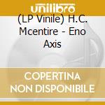 (LP Vinile) H.C. Mcentire - Eno Axis lp vinile