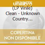 (LP Vinile) Clean - Unknown Country (Reissue) lp vinile