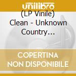(LP Vinile) Clean - Unknown Country (Reissue) vinile