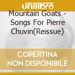 Mountain Goats - Songs For Pierre Chuvin(Reissue) cd