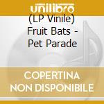 (LP Vinile) Fruit Bats - Pet Parade lp vinile