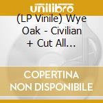 (LP Vinile) Wye Oak - Civilian + Cut All The Wires: 2009 - 201 (2 Lp) vinile