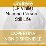 (LP Vinile) Mchone Carson - Still Life vinile